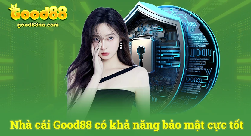 Nhà cái Good88 có khả năng bảo mật cực tốt